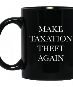 Make Taxation Theft Again Mug, Coffee Mug, Travel Mug