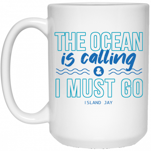 The Ocean Is Calling And I Must Go Island Jay Mug, Coffee Mug, Travel Mug