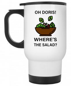 Oh Doris Where's The Salad Mug, Coffee Mug, Travel Mug