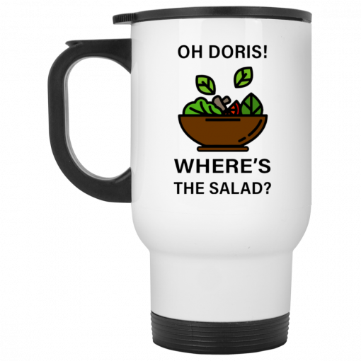 Oh Doris Where's The Salad Mug, Coffee Mug, Travel Mug