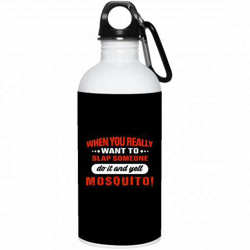 When You Really Want To Slap Someone Do It And Yell Mosquito Mug, Coffee Mug, Travel Mug