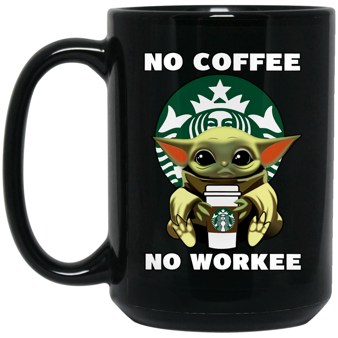 Baby Yoda No Coffee No Workee Cup Mug Tumbler