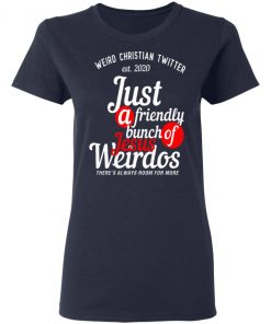 Weird Christian Twitter Est2020 Just A Friendly Bunch Of Jesus Weirdos Shirt