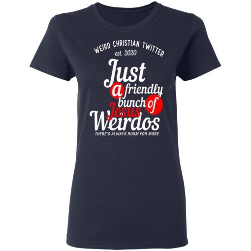 Weird Christian Twitter Est2020 Just A Friendly Bunch Of Jesus Weirdos Shirt