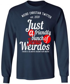 Weird Christian Twitter Est2020 Just A Friendly Bunch Of Jesus Weirdos Shirt