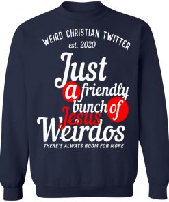 Weird Christian Twitter Est2020 Just A Friendly Bunch Of Jesus Weirdos Shirt