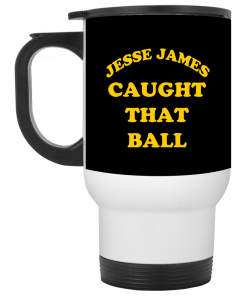 Jesse James Caught That Ball Mug, Coffee Mug, Travel Mug