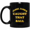 Jesse James Caught That Ball Mug, Coffee Mug, Travel Mug