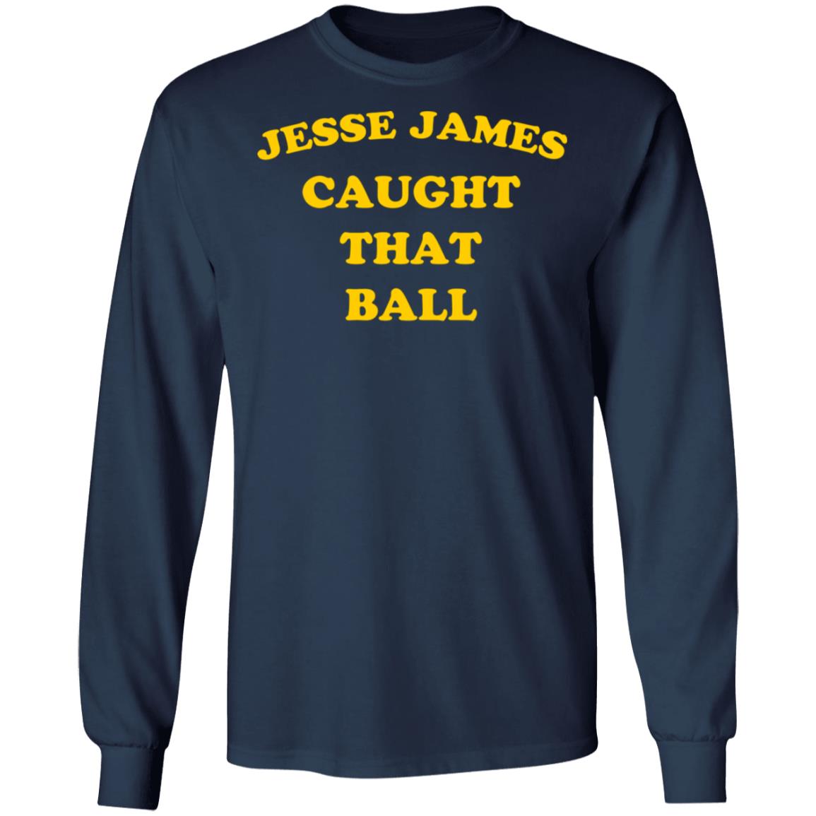Jesse James Caught That Ball Shirt