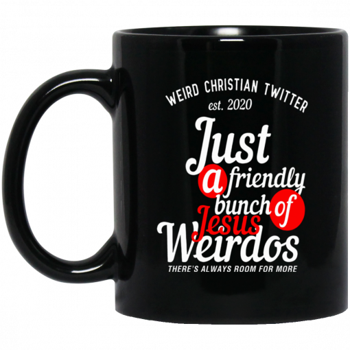 Weird Christian Twitter Est2020 Just A Friendly Bunch Of Jesus Weirdos Mug, Coffee Mug, Travel Mug