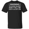 Warning To Avoid Injury Don't Tell Me How To Do My Job Shirt