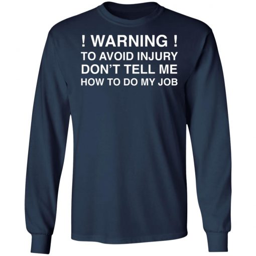 Warning To Avoid Injury Don't Tell Me How To Do My Job Shirt