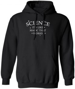 Science It's Like Magic That Works Shirt