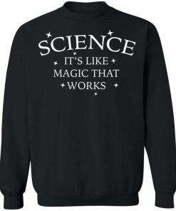 Science It's Like Magic That Works Shirt