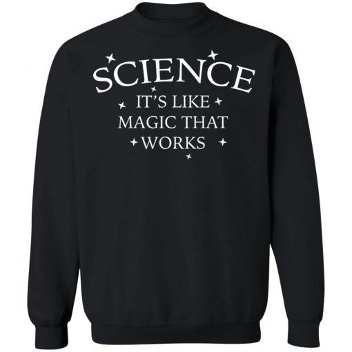 Science It's Like Magic That Works Shirt