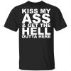 Kiss My Ass And Get The Hell Outta Here Shirt