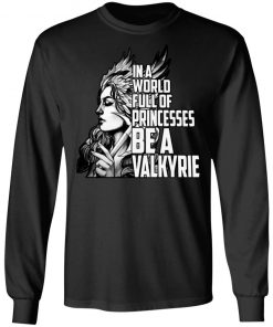 In A World Full Of Princesses Be A Valkyrie Shirt