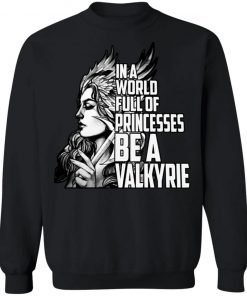 In A World Full Of Princesses Be A Valkyrie Shirt