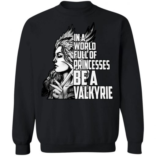 In A World Full Of Princesses Be A Valkyrie Shirt