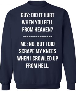 Guy Did It Hurt When You Fell From Heaven Crowled From Hell Shirt