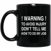 Warning To Avoid Injury Don't Tell Me How To Do My Job Mug, Coffee Mug, Travel Mug