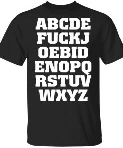 Joe Biden Alphabet ABCDE FUCKJ Shirt