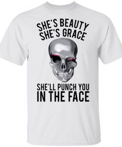 She's Beauty She's Grace She'll Punch You In The Face Shirt