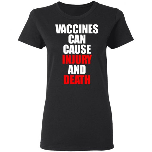 Vaccines Can Cause Injury And Death Shirt