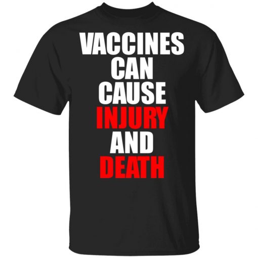 Vaccines Can Cause Injury And Death Shirt