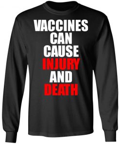 Vaccines Can Cause Injury And Death Shirt