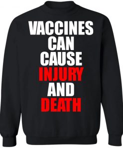 Vaccines Can Cause Injury And Death Shirt