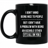 I Don't Mind Being Nice To People But I Don't Have A Problem With Being An Asshole Either It's All On You Mug, Coffee Mug, Travel Mug