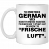 You Know Youre German When No Matter How Cold It Is Outside You Always Have To Open At Least One Window For Frische Luft Mug, Coffee Mug, Travel Mug