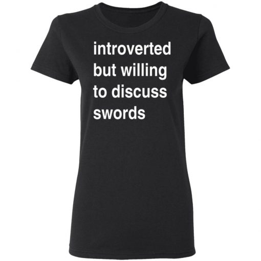 Introverted But Willing To Discuss Swords Shirt