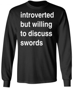 Introverted But Willing To Discuss Swords Shirt