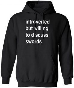 Introverted But Willing To Discuss Swords Shirt