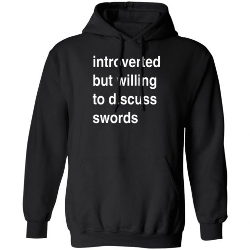 Introverted But Willing To Discuss Swords Shirt