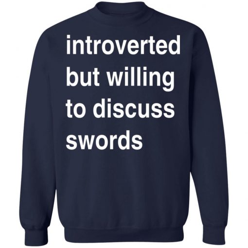 Introverted But Willing To Discuss Swords Shirt