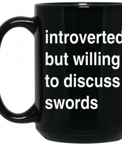 Introverted But Willing To Discuss Swords Mug, Coffee Mug, Travel Mug