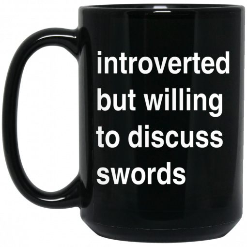 Introverted But Willing To Discuss Swords Mug, Coffee Mug, Travel Mug