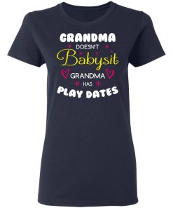 Grandma Doesn't Babysit Grandma Has Play Dates Shirt