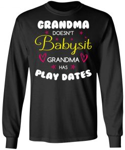 Grandma Doesn't Babysit Grandma Has Play Dates Shirt