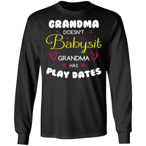 Grandma Doesn't Babysit Grandma Has Play Dates Shirt