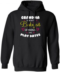 Grandma Doesn't Babysit Grandma Has Play Dates Shirt