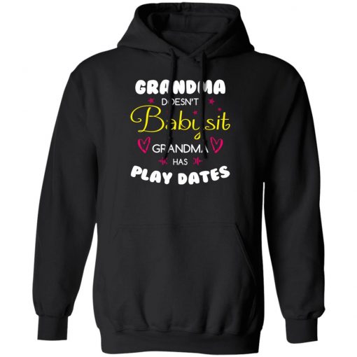 Grandma Doesn't Babysit Grandma Has Play Dates Shirt