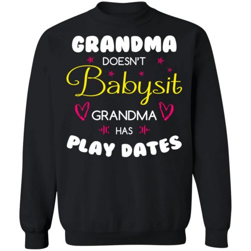 Grandma Doesn't Babysit Grandma Has Play Dates Shirt