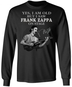 Yes I Am Old But I Saw Frank Zappa On Stage Signature Shirt