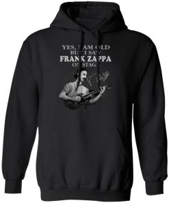 Yes I Am Old But I Saw Frank Zappa On Stage Signature Shirt