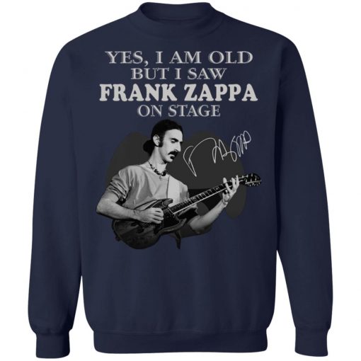 Yes I Am Old But I Saw Frank Zappa On Stage Signature Shirt