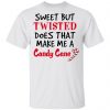 Sweet But Twisted Does That Make Me A Candy Cane Shirt